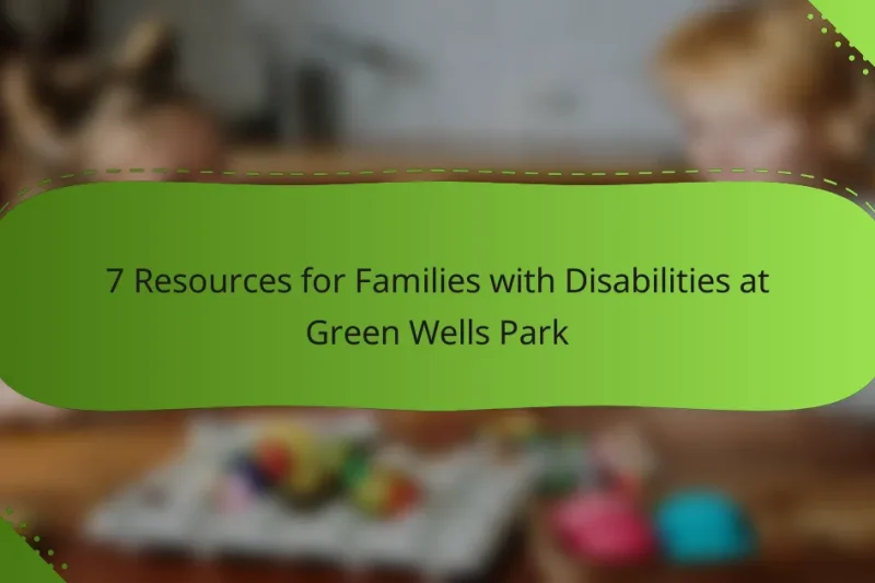 7 Resources for Families with Disabilities at Green Wells Park