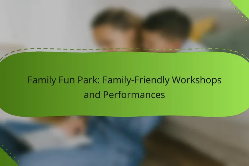 Family Fun Park: Family-Friendly Workshops and Performances