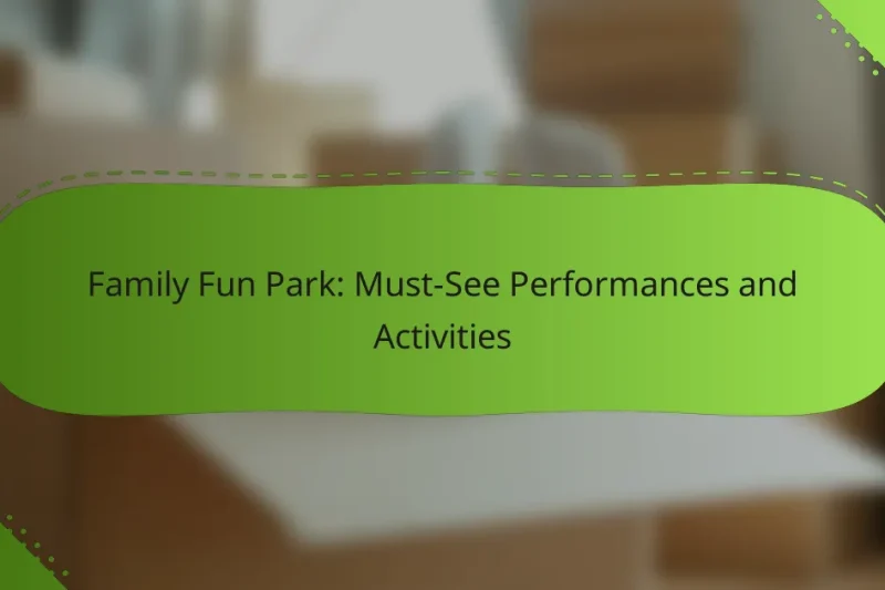 Family Fun Park: Must-See Performances and Activities