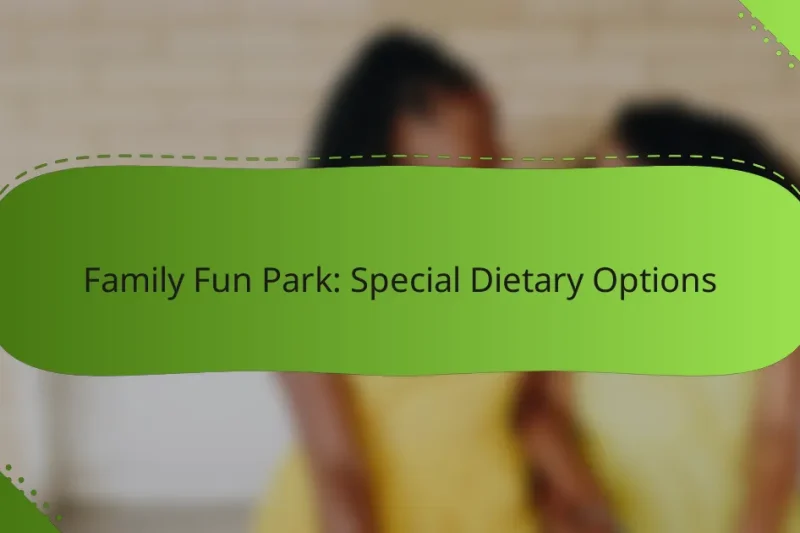 Family Fun Park: Special Dietary Options