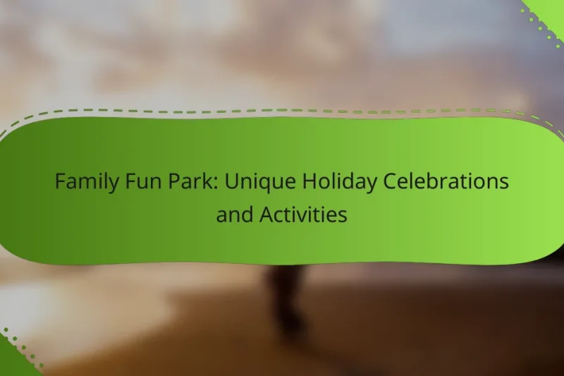 Family Fun Park: Unique Holiday Celebrations and Activities