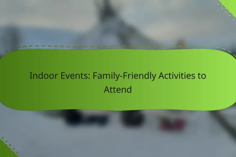 Indoor Events: Family-Friendly Activities to Attend