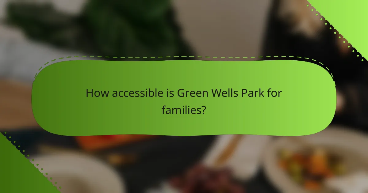 How accessible is Green Wells Park for families?