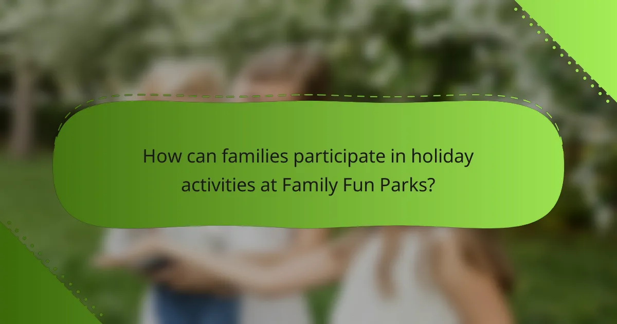 How can families participate in holiday activities at Family Fun Parks?