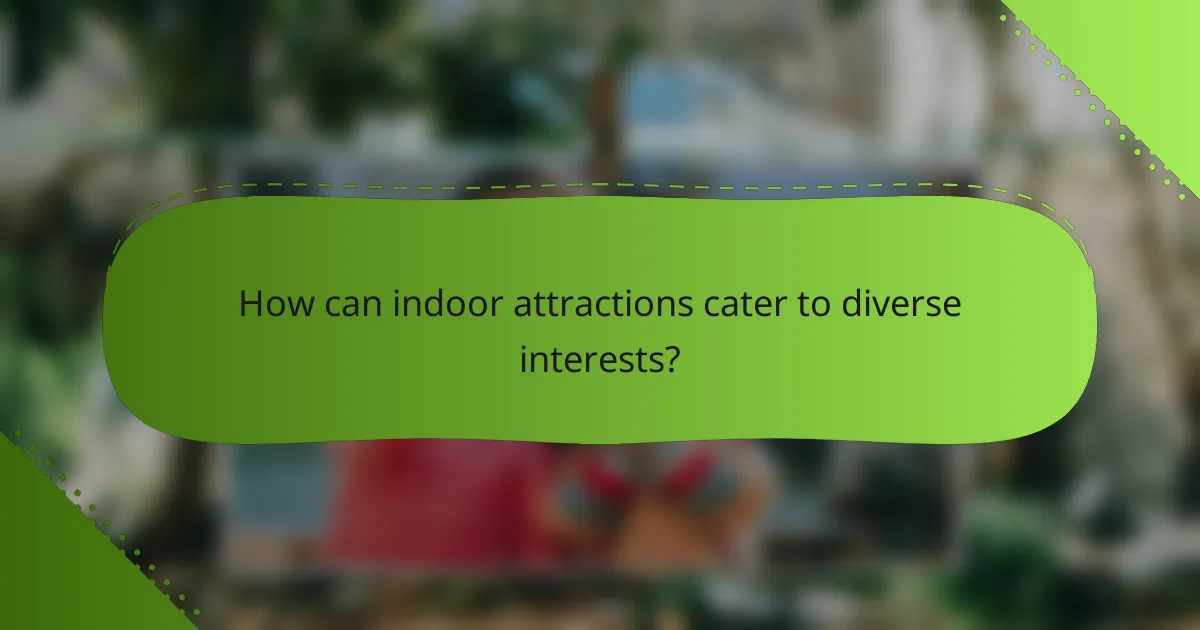 How can indoor attractions cater to diverse interests?