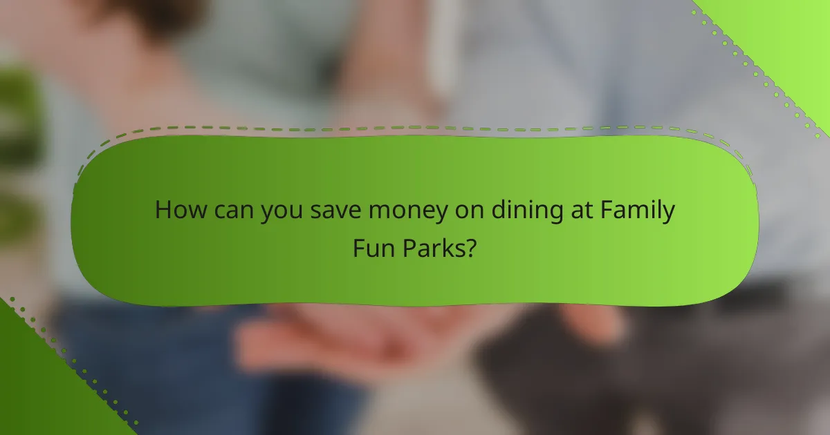 How can you save money on dining at Family Fun Parks?