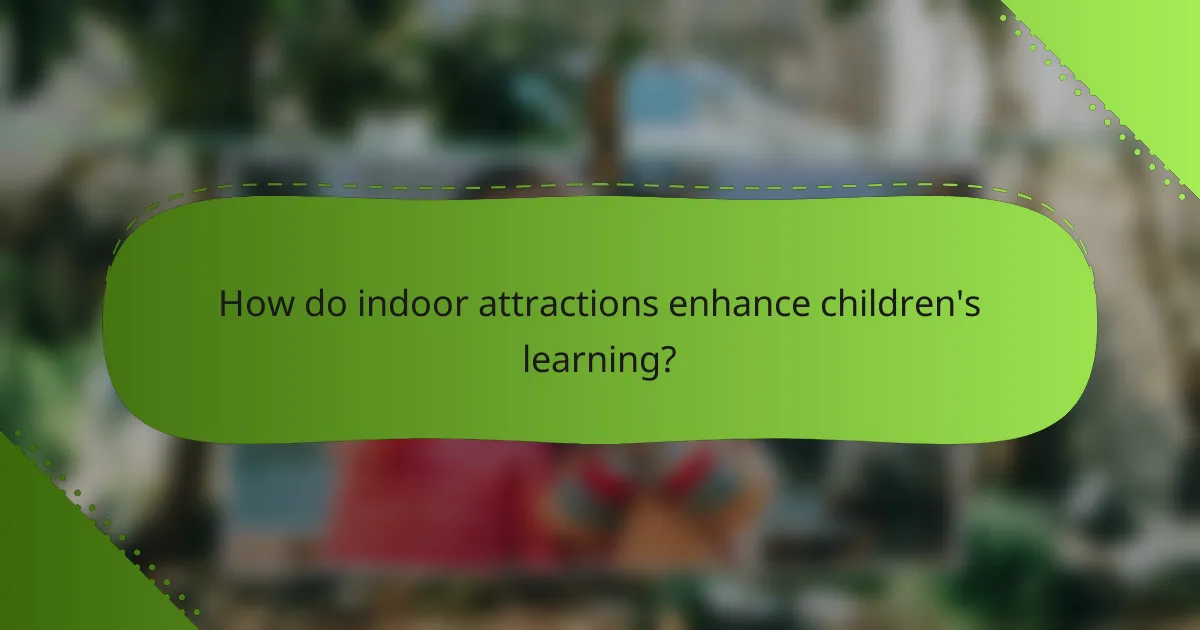 How do indoor attractions enhance children's learning?