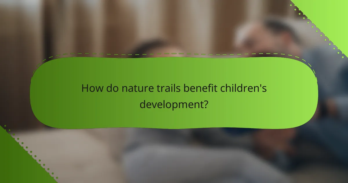 How do nature trails benefit children's development?
