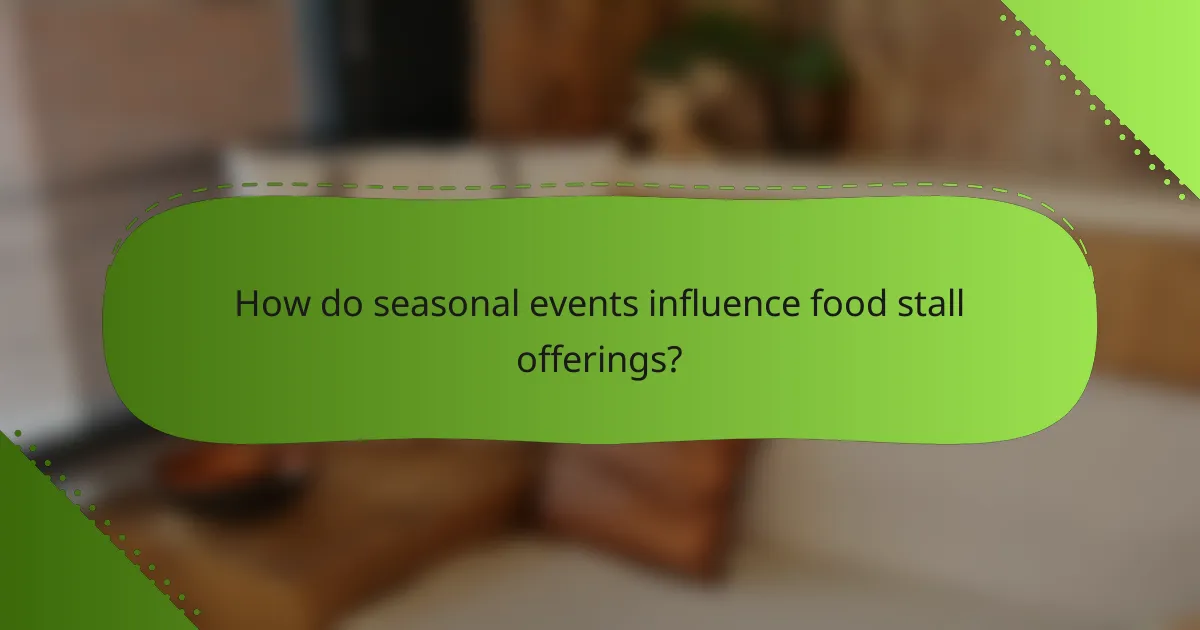 How do seasonal events influence food stall offerings?
