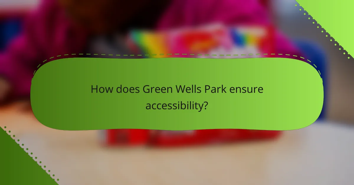 How does Green Wells Park ensure accessibility?