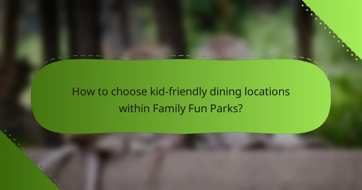 How to choose kid-friendly dining locations within Family Fun Parks?