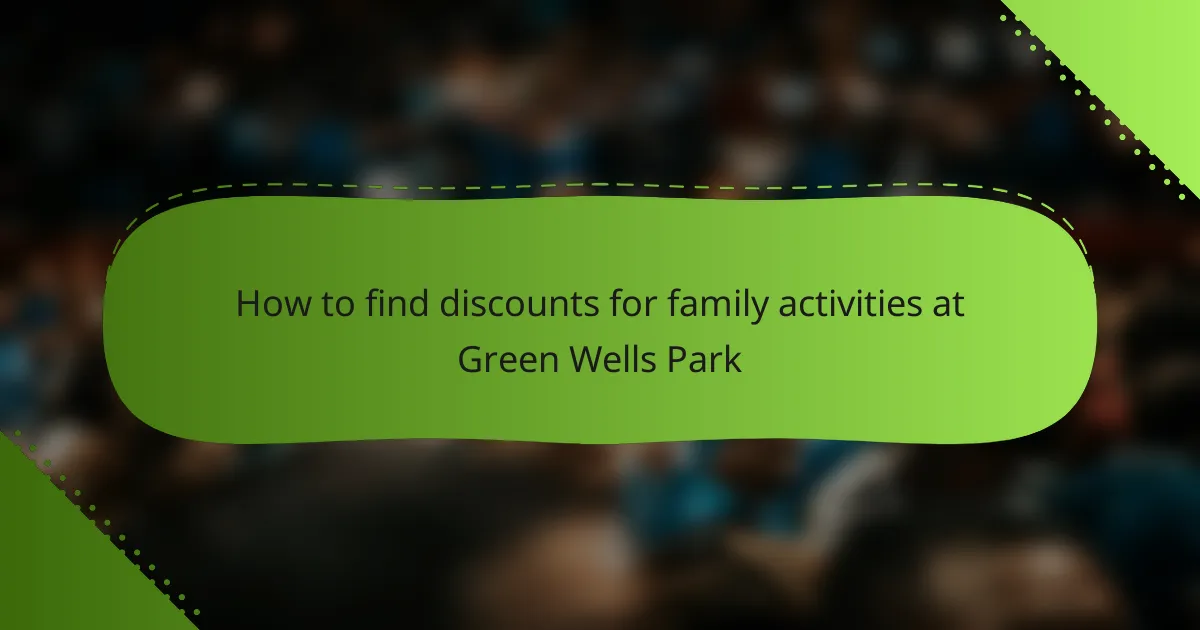 How to find discounts for family activities at Green Wells Park