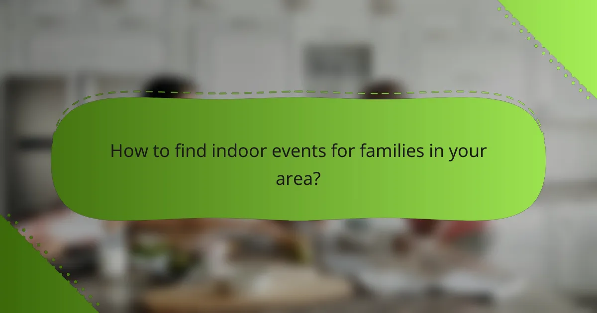 How to find indoor events for families in your area?