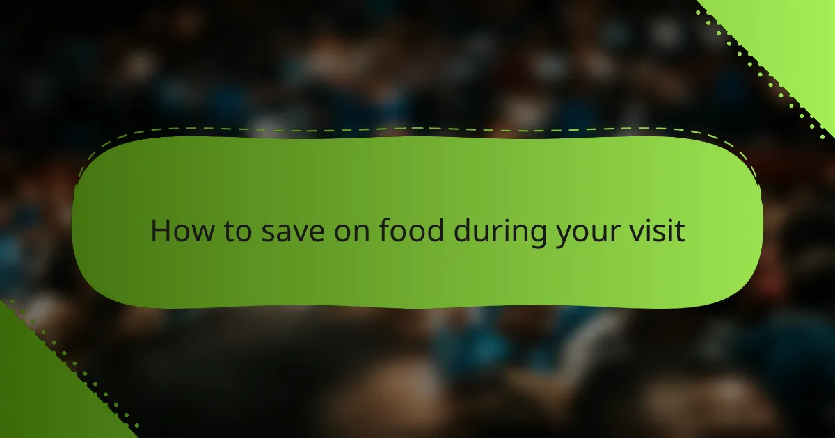 How to save on food during your visit