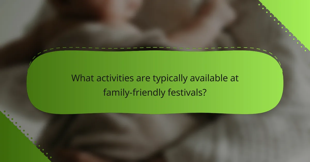 What activities are typically available at family-friendly festivals?