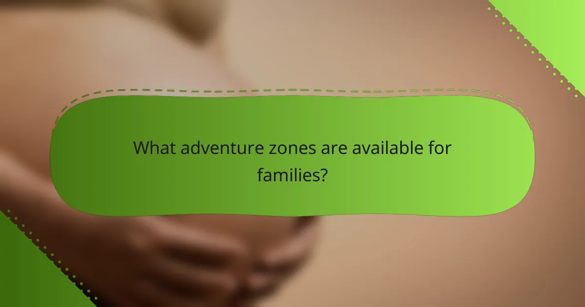 What adventure zones are available for families?