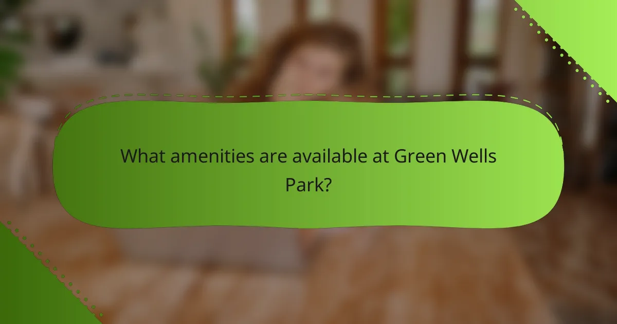 What amenities are available at Green Wells Park?