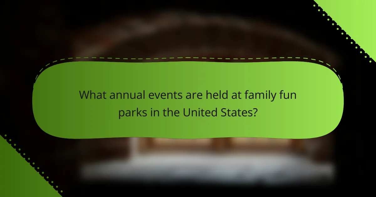 What annual events are held at family fun parks in the United States?