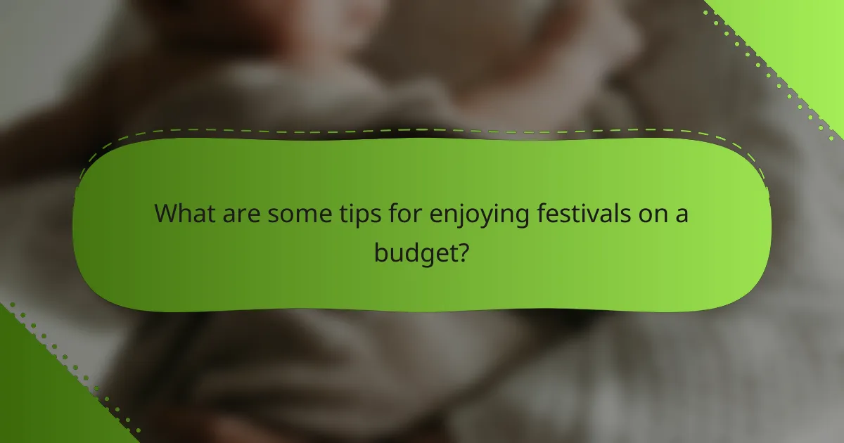 What are some tips for enjoying festivals on a budget?