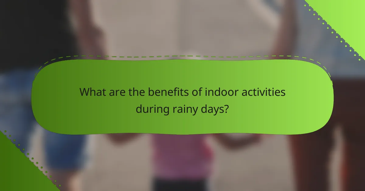 What are the benefits of indoor activities during rainy days?