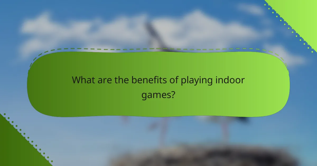 What are the benefits of playing indoor games?