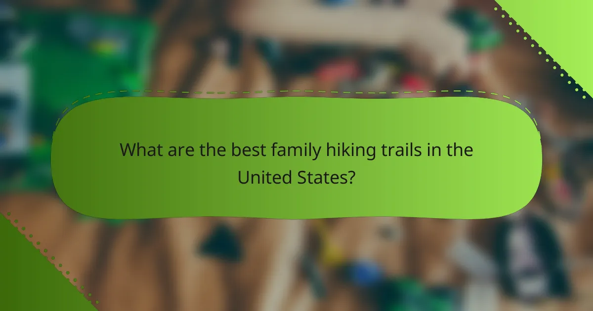 What are the best family hiking trails in the United States?