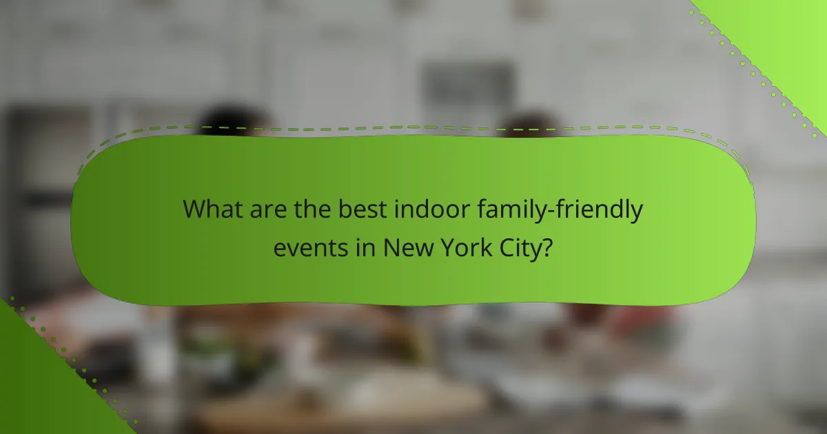 What are the best indoor family-friendly events in New York City?
