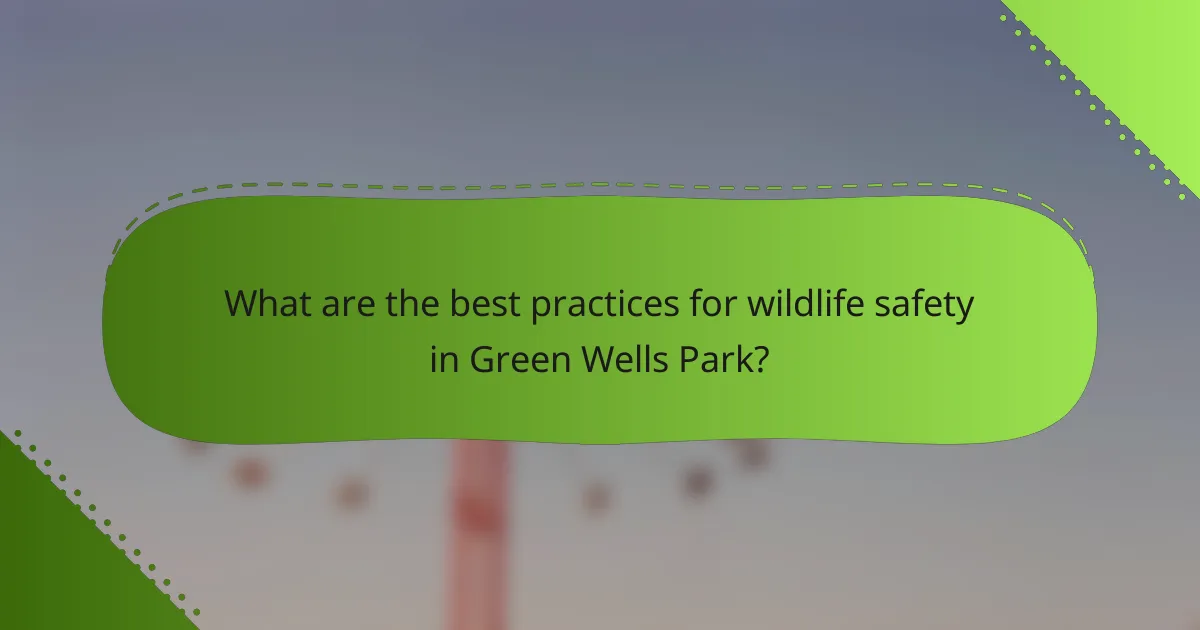 What are the best practices for wildlife safety in Green Wells Park?