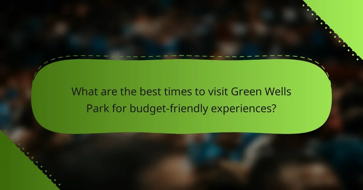 What are the best times to visit Green Wells Park for budget-friendly experiences?