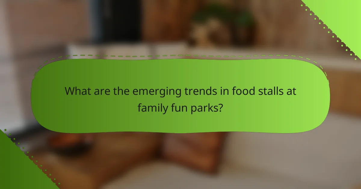 What are the emerging trends in food stalls at family fun parks?