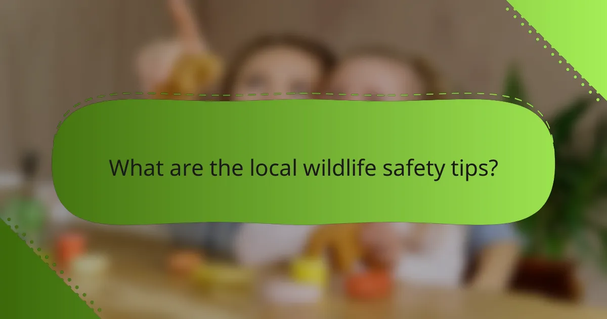 What are the local wildlife safety tips?
