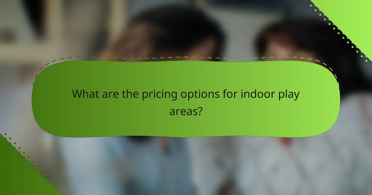 What are the pricing options for indoor play areas?