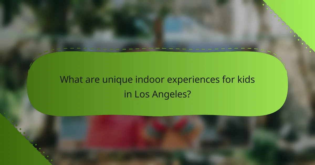 What are unique indoor experiences for kids in Los Angeles?