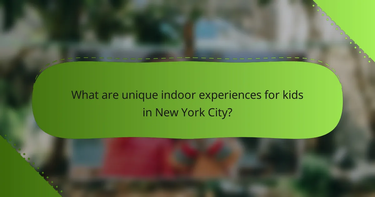 What are unique indoor experiences for kids in New York City?