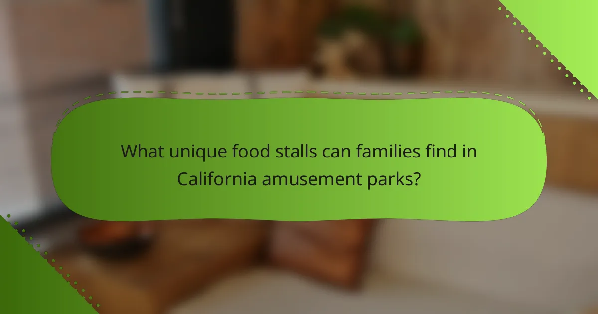What unique food stalls can families find in California amusement parks?